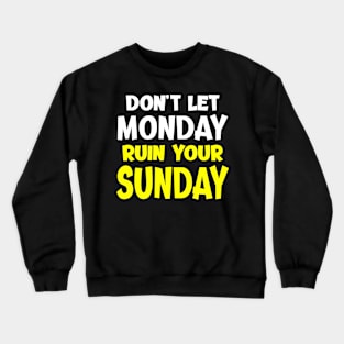 Don't Let Monday Ruin Your Sunday - Bright Crewneck Sweatshirt